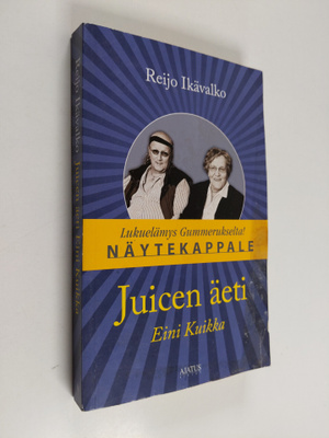 Reijo Ikävalko : Juicen äeti Eini Kuikka (näytekappale)