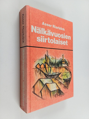 Asser Riarbäck : Nälkävuosien siirtolaiset : historiallin...