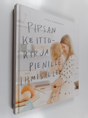 Pipsa Hurmerinta : Pipsan keittokirja pienille ihmisille