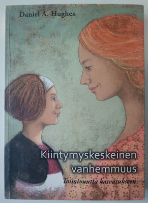 Daniel A. Hughes: Kiintymyskeskeinen vanhemmuus