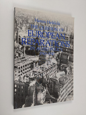 Hannu Heikkilä : The questions of European reparations in...