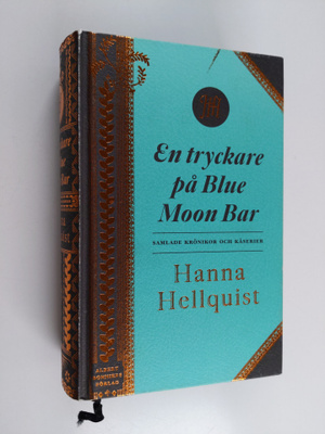 Hanna Hellquist : En tryckare på Blue Moon Bar : Samlade ...