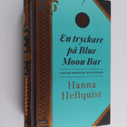 Hanna Hellquist : En tryckare på Blue Moon Bar : Samlade ... - pikkukuva 1