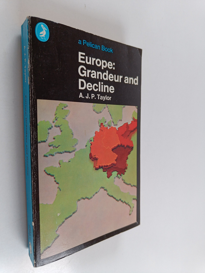 Alan John Percivale Taylor : Europe : Grandeur and Decline