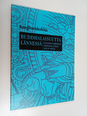 Sangharakshita : Buddhalaisuutta lännessä : länsimaisen b...