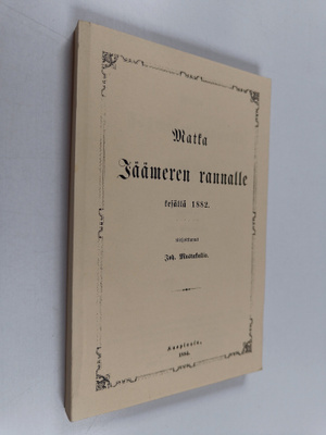 Joh. Mustakallio : Matka Jäämeren rannalle kesällä 1882 (...
