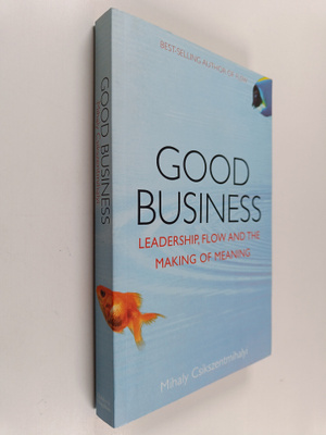 Mihaly Csikszentmihalyi : Good Business - Leadership, Flo...