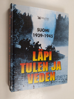 Läpi tulen ja veden : Suomi 1939-1945