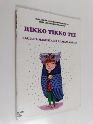 Rikko tikko tei - Lauluja masusta maailman ääriin