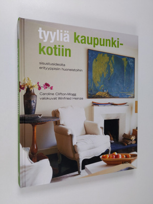 Caroline Clifton-Mogg : Tyyliä kaupunkikotiin : sisustusi...