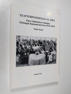 Pirkko Koski : Teatterinjohtaja ja aika : Eino Salmelaise...