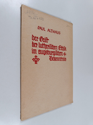 Paul Althaus : Der Geist der lutherischen Ethik im Augsbu...
