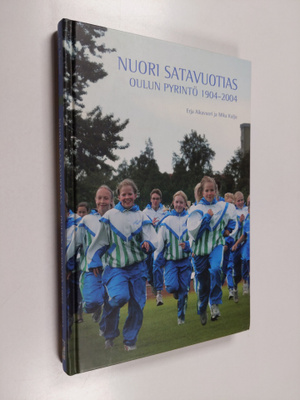 Erja Aikavuori : Nuori satavuotias : Oulun Pyrintö 1904-2004