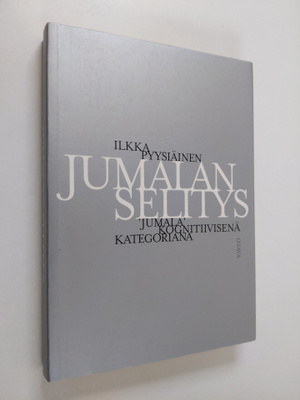 Ilkka Pyysiäinen : Jumalan selitys : jumala kognitiivisen...