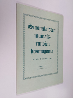 Iivar Kemppinen : Suomalaisten muinaisrunojen kosmogonia