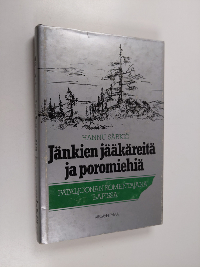 Hannu Särkiö : Jänkien jääkäreitä ja poromiehiä : pataljo...