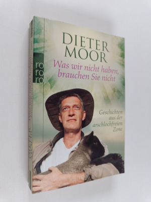 Dieter Moor : Was wir nicht haben, brauchen Sie nicht : G...