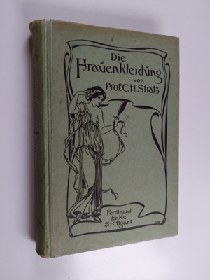 C. H. Stratz : Die Frauenkleidung und ihre naturliche Ent...