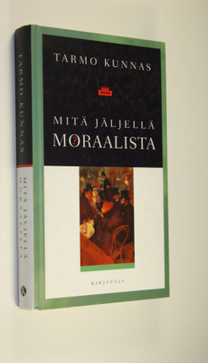 Tarmo Kunnas : Mitä jäljellä moraalista