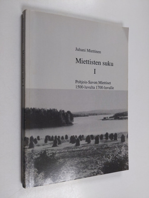 Juhani Miettinen : Miettisten suku, 1 - Pohjois-Savon Mie...