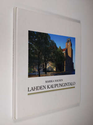 Marika Hausen : Lahden kaupungintalo = Lahti Town Hall