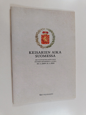 Keisarien aika Suomessa : 200-vuotisjuhlanäytteöy Suomen ...