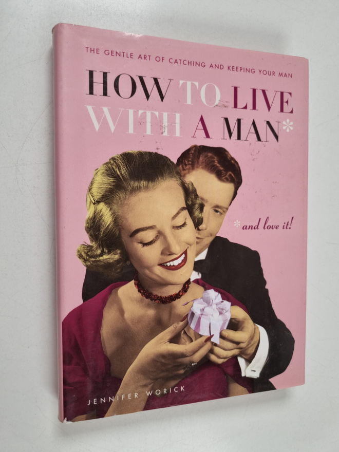 Jennifer Worick : How to Live with a Man and Love it