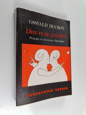 Oswald Ducrot : Dire et ne pas dire : principes de semant...