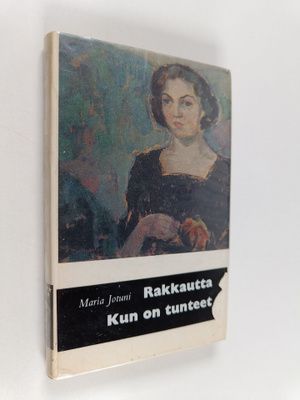 Maria Jotuni : Rakkautta ; Kun on tunteet