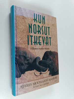 Jeffrey Moussaieff Masson : Kun norsut itkevät : eläinten...
