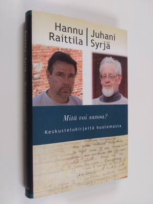 Hannu Raittila : Mitä voi sanoa : keskustelukirjeitä kuol...