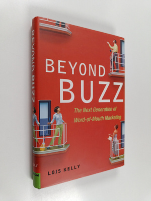 Lois Kelly : Beyond buzz : the next generation of word-of...