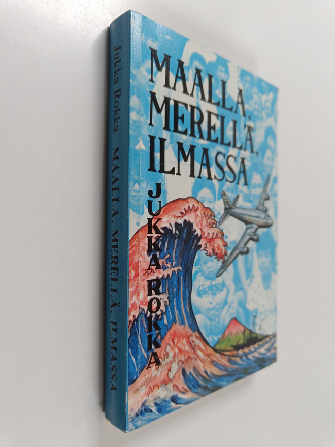 Jukka Rokka : Maalla, merellä, ilmassa