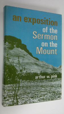 Arthur W. Pink : An exposition of the Sermon on the Mount