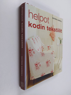 Katrin Cargill : Helpot kodin tekstiilit : 50 tyylikästä ...