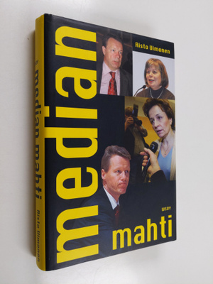 Risto Uimonen : Median mahti : kuinka journalistit käyttä...