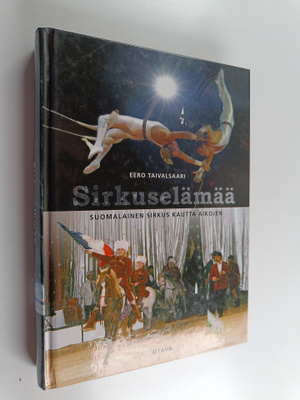 Eero Taivalsaari : Sirkuselämää : suomalainen sirkus kaut...