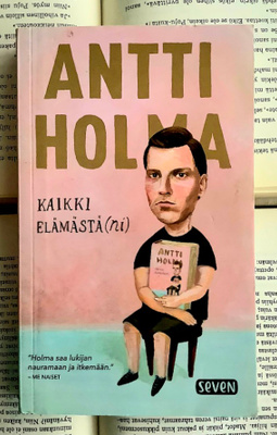 Antti Holma - Kaikki elämästä(ni) (pokkari)