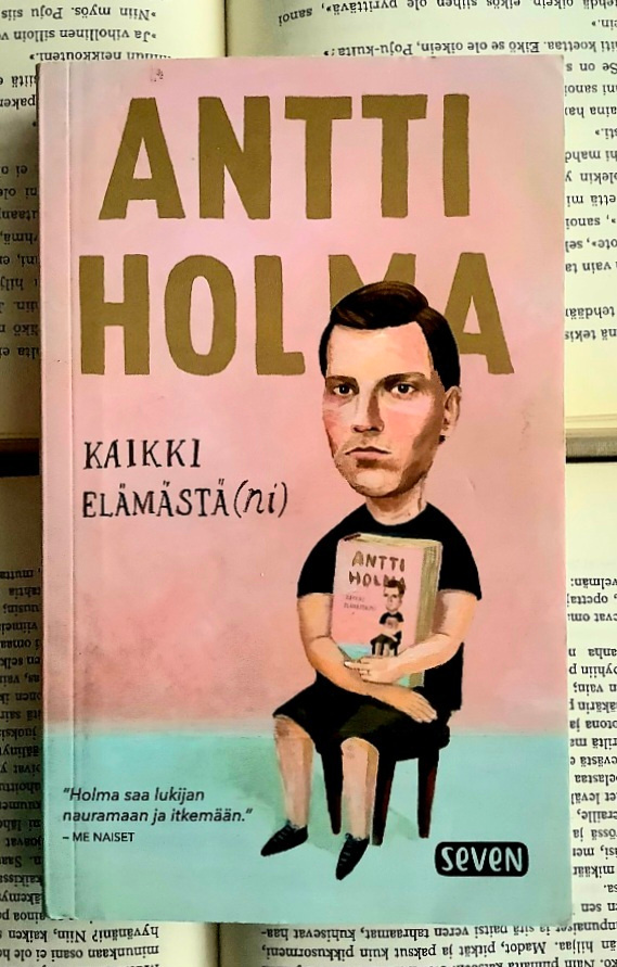 Antti Holma - Kaikki elämästä(ni) (pokkari)