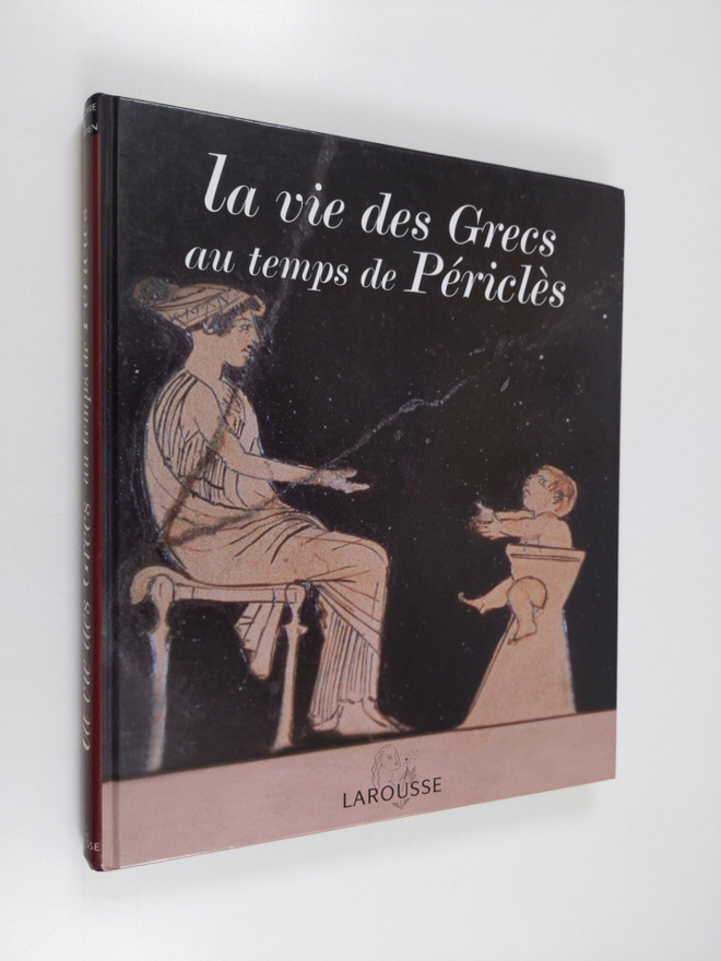 Catherine Salles ym. : La vie des Grecs au temps de Pericles