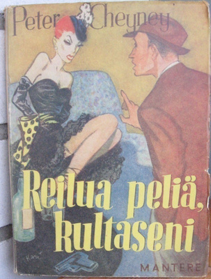 Peter Cheyney: Reilua peliä, kultaseni, Mantere 1948. 218 s.
