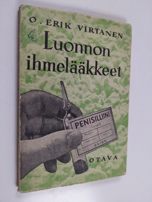 O. Erik Virtanen : Luonnon ihmelääkkeet : penisilliini ja...