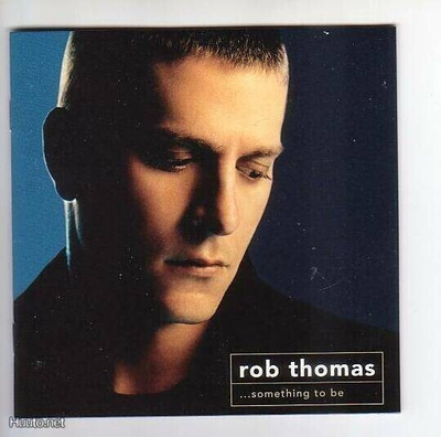 cd, Rob Thomas: ...Something to be [rock, pop]