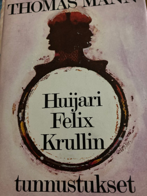 THOMAS MANN: HUIJARI FELIX KRULLIN TUNNUSTUKSET