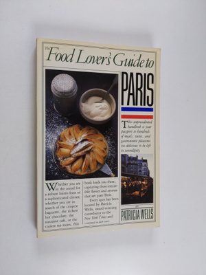 Patricia Wells : The Food Lover's Guide to Paris
