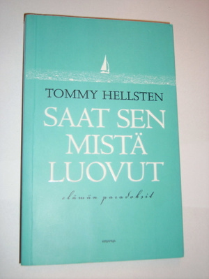 Hellsten: Saat sen mistä luovut Elämän paradoksit (Sis.pk:t)