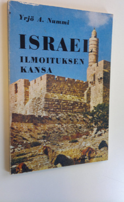 Yrjö A. Nummi : Israel, ilmoituksen kansa halki raamatun ...