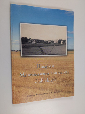 Ilmajoen Maamiesseura 200 vuotta : Juhlakirja