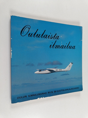Oululaista ilmailua : Oulun ilmailukerho ry:n 30-vuotisju...