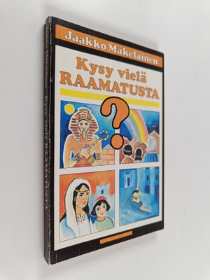 Jaakko Mäkeläinen : Kysy vielä Raamatusta : 33 raamattuai...